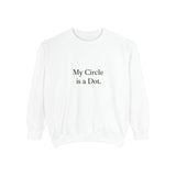 My Circle is a Dot Unisex Sweatshirt