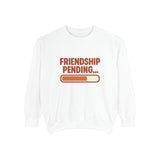 Friendship Pending Sweatshirt