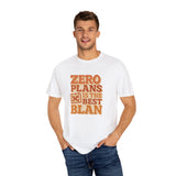 Zero Plans Is the Best Blan Unisex Garment-Dyed T-Shirt