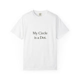 My Circle is a Dot Unisex Garment-Dyed T-shirt