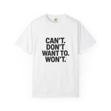 Motivational Unisex T-Shirt - 'CAN'T. DON'T WANT TO. WON'T.'