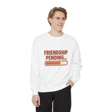 Friendship Pending Sweatshirt