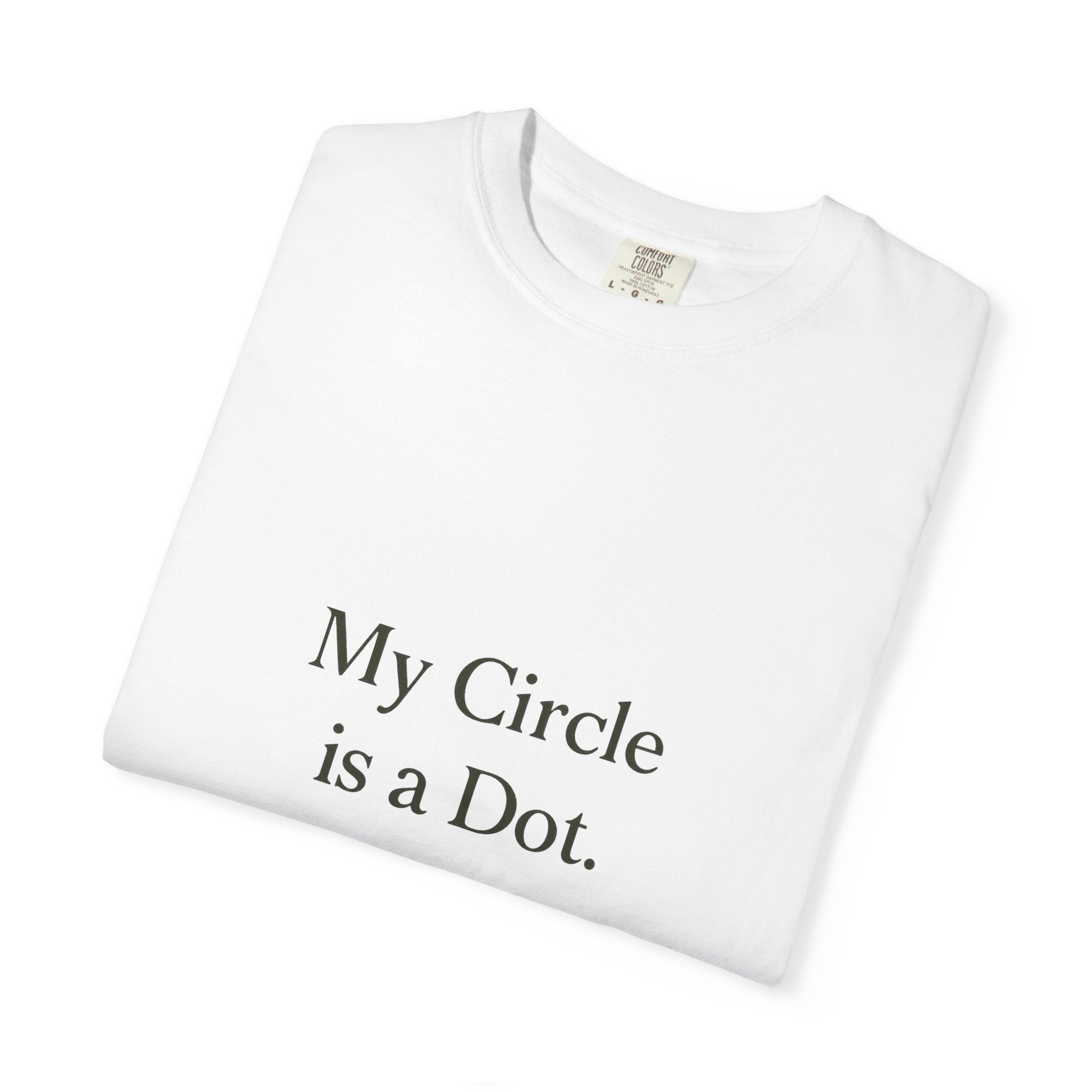 My Circle is a Dot Unisex Garment-Dyed T-shirt