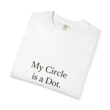 My Circle is a Dot Unisex Garment-Dyed T-shirt