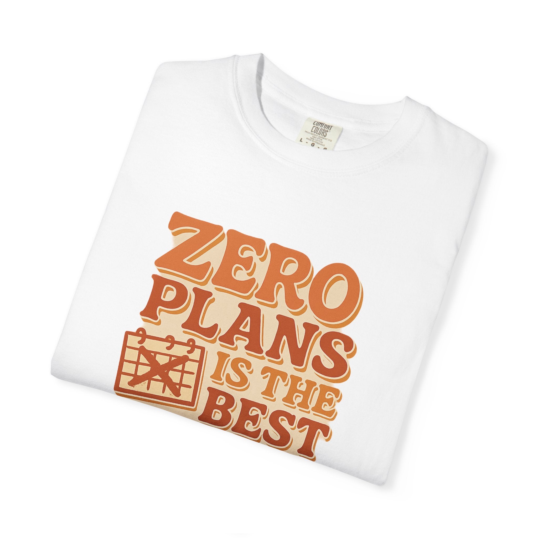 Zero Plans Is the Best Blan Unisex Garment-Dyed T-Shirt